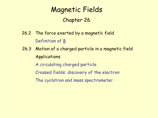 Magnetic Fields Chapter 26 26.2 	The force exerted by a magnetic field Definition of  B