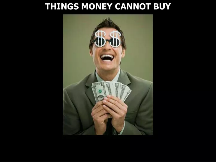 things money cannot buy