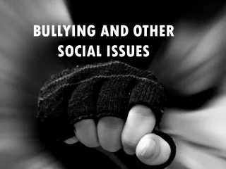 BULLYING AND OTHER SOCIAL ISSUES