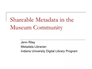 Shareable Metadata in the Museum Community