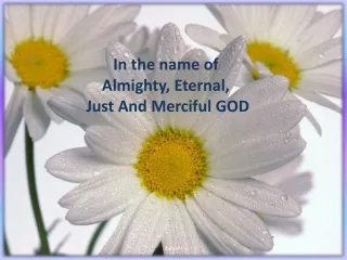 In the name of Almighty, Eternal,  Just And Merciful GOD