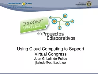 Using Cloud Computing to Support Virtual Congress  Juan G. Lalinde-Pulido jlalinde@eafit.co