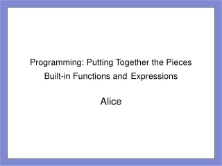 Programming: Putting Together the Pieces Built-in Functions and Expressions