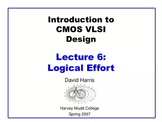 Introduction to CMOS VLSI Design Lecture 6:  Logical Effort