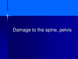 Damage to the spine, pelvis