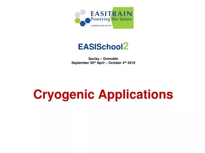 easischool 2 saclay grenoble september 30 th april october 4 th 2019 cryogenic applications