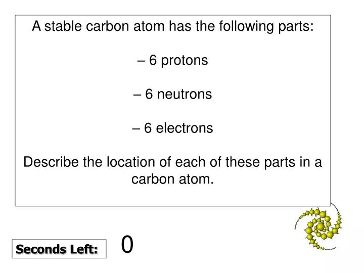 a stable carbon atom has the following parts