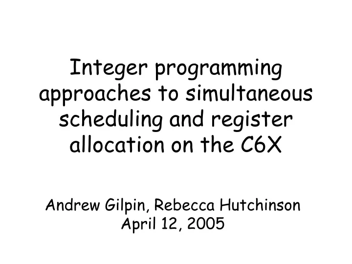 integer programming approaches to simultaneous scheduling and register allocation on the c6x