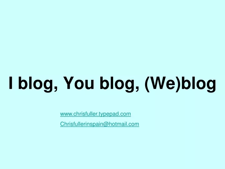 i blog you blog we blog
