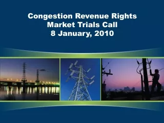 Congestion Revenue Rights Market Trials Call 8 January, 2010