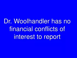 Dr. Woolhandler has no financial conflicts of interest to report
