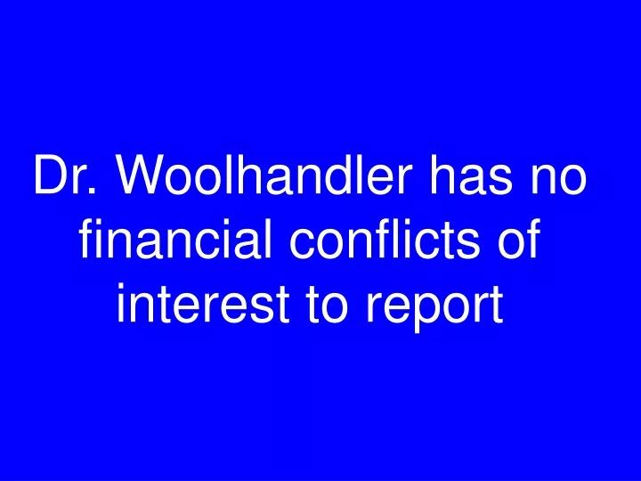 dr woolhandler has no financial conflicts of interest to report
