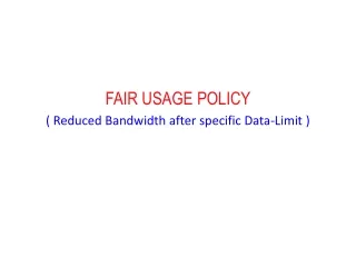 FAIR USAGE POLICY ( Reduced Bandwidth after specific Data-Limit )