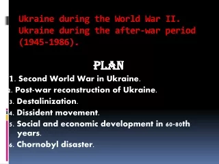 Ukraine during the World War II. Ukraine during the after-war period (1945-1986).