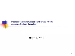 Wireless Telecommunications Bureau (WTB) Licensing System Overview