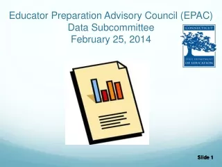 Educator Preparation Advisory Council (EPAC) Data Subcommittee February 25, 2014