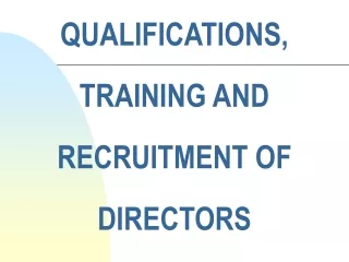 QUALIFICATIONS, TRAINING AND RECRUITMENT OF DIRECTORS