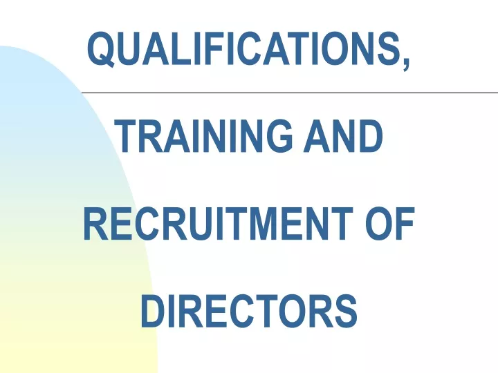 qualifications training and recruitment of directors