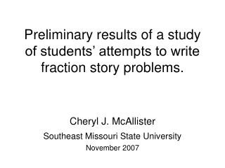 Preliminary results of a study of students’ attempts to write fraction story problems.
