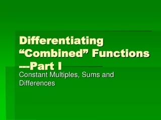 Differentiating “Combined” Functions ---Part I