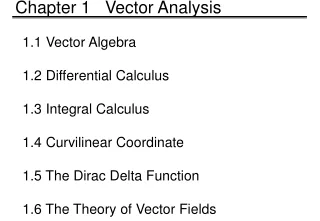 1.1 Vector Algebra 1.2 Differential Calculus 1.3 Integral Calculus 1.4 Curvilinear Coordinate