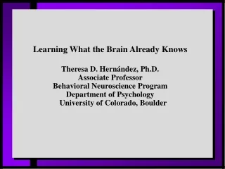 Learning What the Brain Already Knows Theresa D. Hernández, Ph.D. Associate Professor
