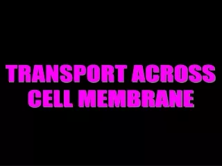 TRANSPORT ACROSS CELL MEMBRANE