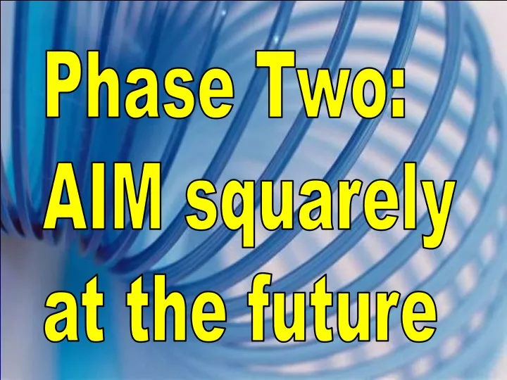 phase two aim squarely at the future