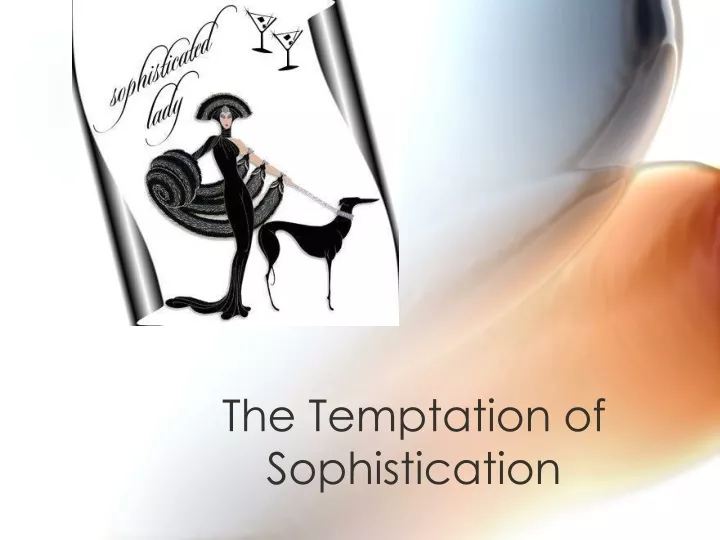 the temptation of sophistication