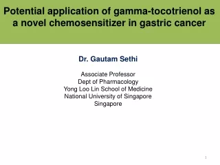 Dr. Gautam Sethi Associate Professor Dept of Pharmacology Yong Loo Lin School of Medicine