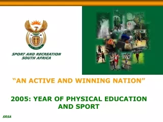 “AN ACTIVE AND WINNING NATION” 2005: YEAR OF PHYSICAL EDUCATION AND SPORT