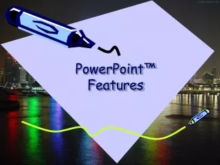 PowerPoint™ Features