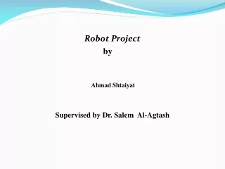 Robot Project                                           by  Ahmad Shtaiyat