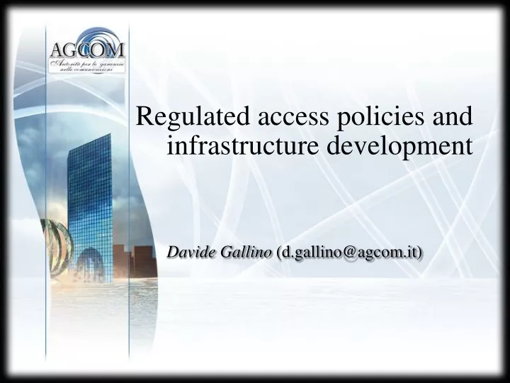 regulated access policies and infrastructure development davide gallino d gallino@agcom it