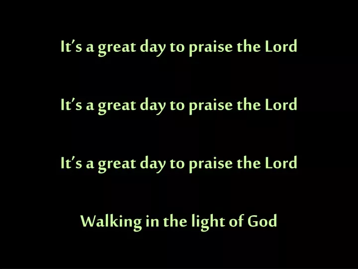 it s a great day to praise the lord it s a great