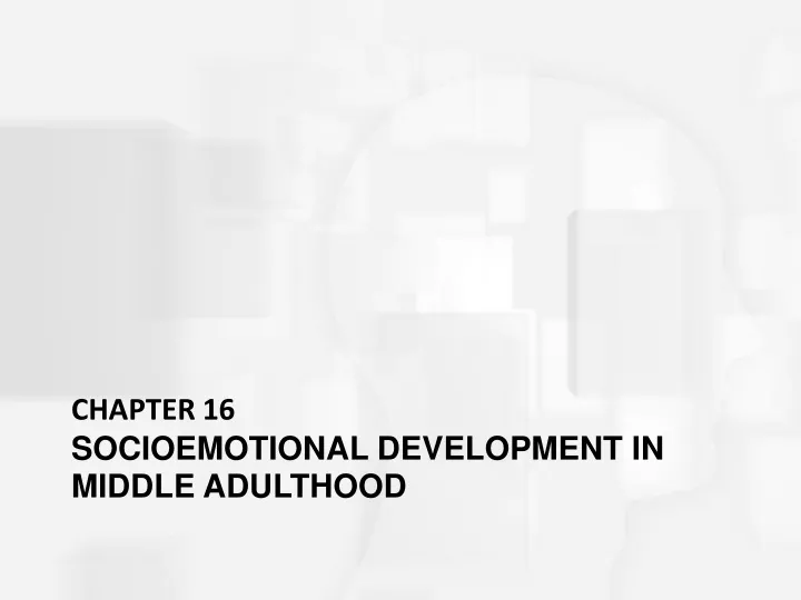 chapter 16 socioemotional development in middle adulthood