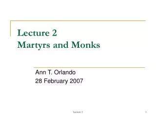 Lecture 2 Martyrs and Monks
