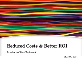Reduced Costs &amp; Better ROI
