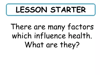 There are many factors which influence health.  What are they?