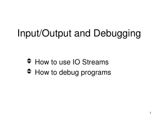 Input/Output and Debugging