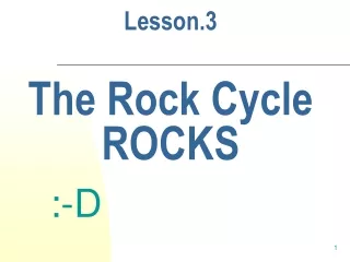 Lesson.3 The Rock Cycle ROCKS