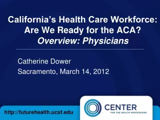 California’s Health Care Workforce:   Are We Ready for the ACA? Overview: Physicians