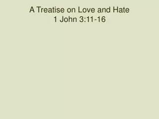 A Treatise on Love and Hate 1 John 3:11-16