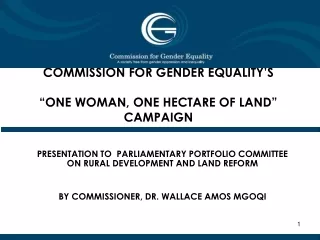 COMMISSION FOR GENDER EQUALITY’S  “ONE WOMAN, ONE HECTARE OF LAND” CAMPAIGN