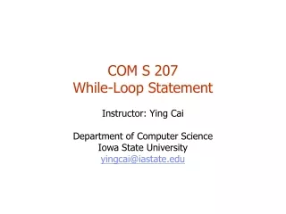 COM S 207 While-Loop Statement Instructor: Ying Cai Department of Computer Science