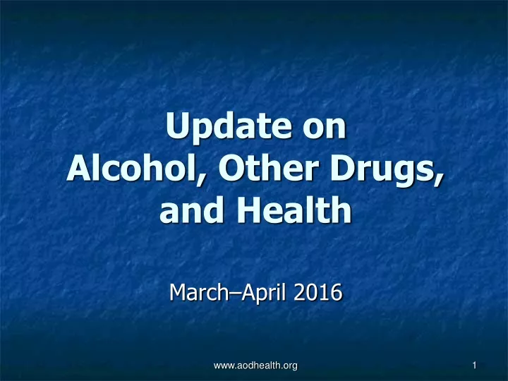 update on alcohol other drugs and health