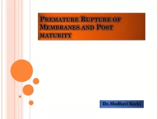 Premature Rupture of Membranes and Post maturity