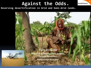 Against the Odds.  Reversing desertification in Arid and Semi-Arid lands.