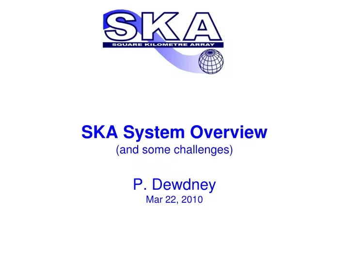 ska system overview and some challenges p dewdney mar 22 2010