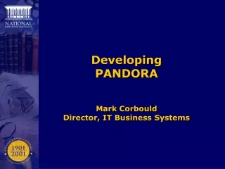 Developing PANDORA Mark Corbould Director, IT Business Systems